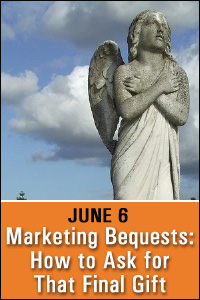 June 6 Webinar: Marketing Bequests: The Delicate Art of Asking for That Final Gift