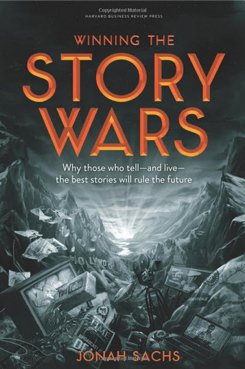 Winning the Story Wars: Why Those Who Tell (and Live) the Best Stories Will Rule the Future