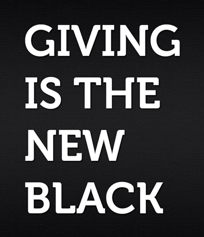 Giving is the new black. 